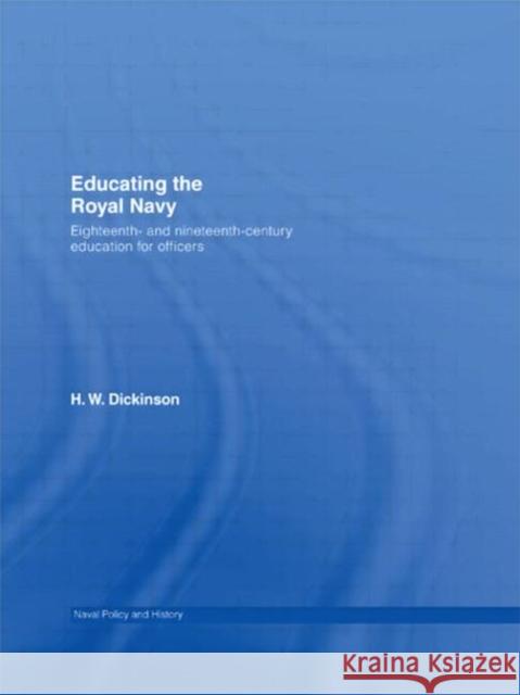 Educating the Royal Navy: 18th and 19th Century Education for Officers Dickinson, Harry W. 9780415376419 Routledge