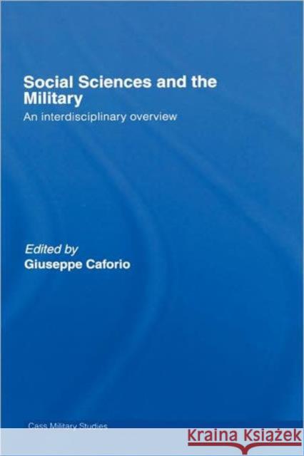 Social Sciences and the Military: An Interdisciplinary Overview Caforio, Giuseppe 9780415376464