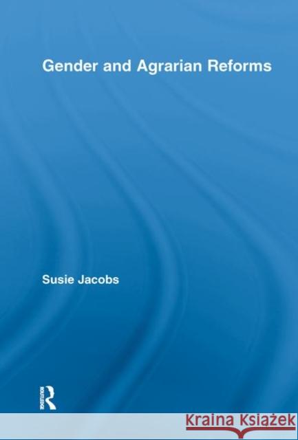 Gender and Agrarian Reforms Susie Jacobs Jacobs Susie 9780415376488