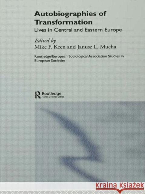 Autobiographies of Transformation: Lives in Central and Eastern Europe Keen, Mike 9780415376518 Routledge