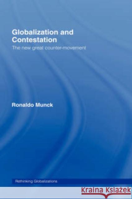 Globalization and Contestation: The New Great Counter-Movement Munck, Ronaldo 9780415376556