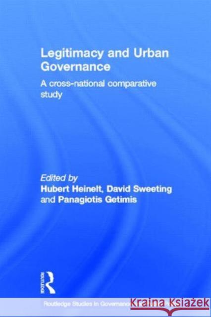 Legitimacy and Urban Governance: A Cross-National Comparative Study Heinelt, Hubert 9780415376594
