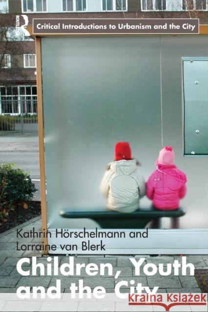 Children, Youth and the City Kathrin Horschelmann 9780415376921 0