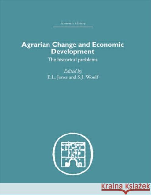 Agrarian Change and Economic Development : The Historical Problems E. L. Jones S. J. Woolf 9780415376969 Routledge