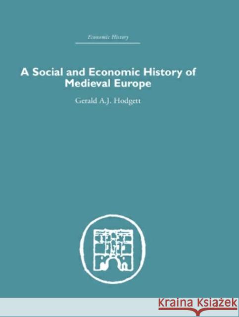 A Social and Economic History of Medieval Europe Gerald Hodgett 9780415377072 Routledge