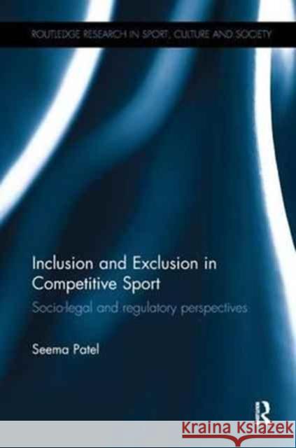 Inclusion and Exclusion in Competitive Sport: Socio-Legal and Regulatory Perspectives Seema Patel 9780415377119 Taylor and Francis