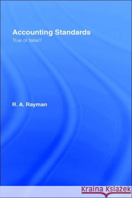 Accounting Standards: True or False? R. A. Rayman 9780415377805 Routledge