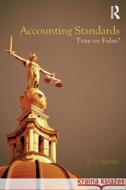 Accounting Standards: True or False? R. A. Rayman 9780415377812 Routledge