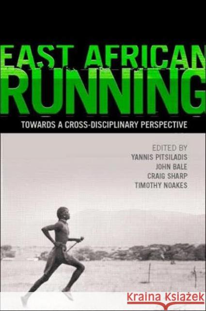 East African Running: Toward a Cross-Disciplinary Perspective Pitsiladis, Yannis 9780415377881 Routledge