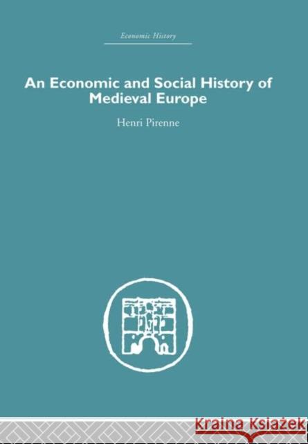 Economic and Social History of Medieval Europe Henri Pirenne I. E. Glegg 9780415377935 Routledge