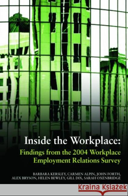 Inside the Workplace : Findings from the 2004 Workplace Employment Relations Survey Barbara Kersley Carmen Alpin John Forth 9780415378123 Routledge