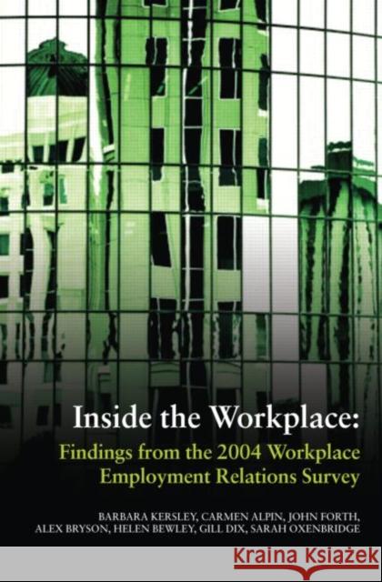 Inside the Workplace: Findings from the 2004 Workplace Employment Relations Survey Kersley, Barbara 9780415378130