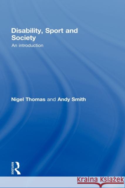 Disability, Sport and Society: An Introduction Thomas, Nigel 9780415378185 Taylor & Francis