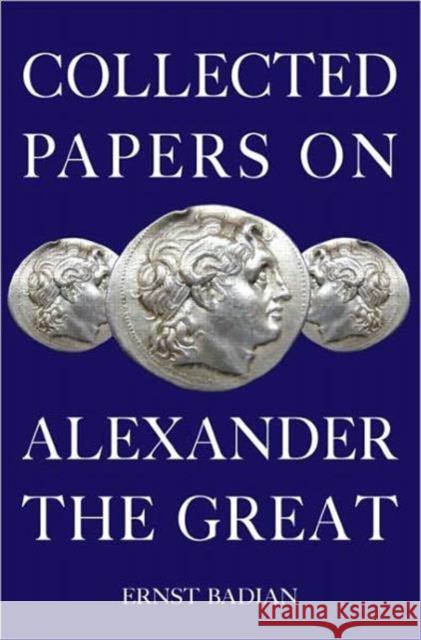 Collected Papers on Alexander the Great Ernst Badian Badian Ernst 9780415378284 TAYLOR & FRANCIS