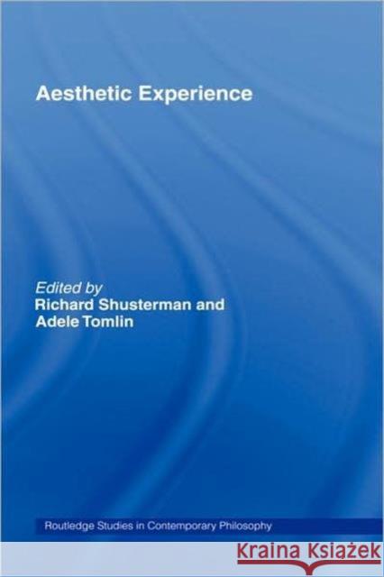 Aesthetic Experience Richard Shusterman Adele Tomlin 9780415378321 Routledge