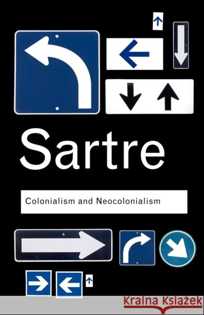 Colonialism and Neocolonialism Jean-Paul Sartre J. Sartre Azzedine Haddour 9780415378468 Taylor & Francis Ltd