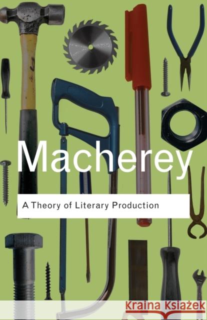 A Theory of Literary Production Pierre Macherey 9780415378499