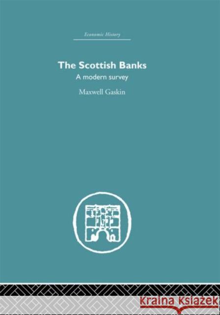 The Scottish Banks : A modern survey Maxwell Gaskin Gaskin Maxwell 9780415378512 Routledge