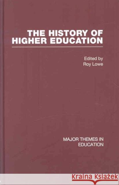 The History of Higher Education Lowe Roy                                 Roy Lowe 9780415378543 Routledge