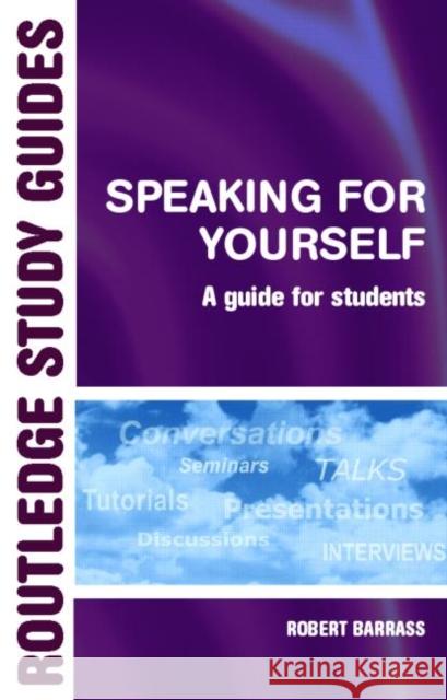 Speaking for Yourself: A Guide for Students Barrass, Robert 9780415378574 0