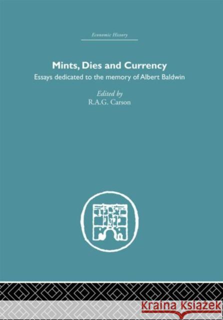 Mints, Dies and Currency : Essays dedicated to the memory of Albert Baldwin R. A. G. Carson 9780415378659 Routledge