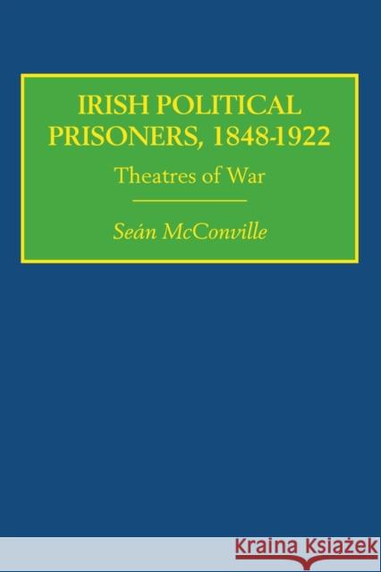 Irish Political Prisoners 1848-1922 : Theatres of War Sean Mcconville 9780415378666 TAYLOR & FRANCIS LTD