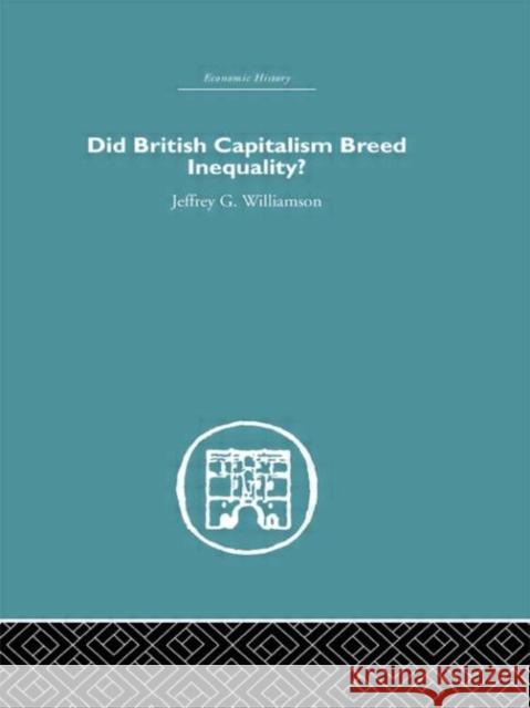 Did British Capitalism Breed Inequality? G. Will Jeffrey Williamson Jeff 9780415378697 Routledge