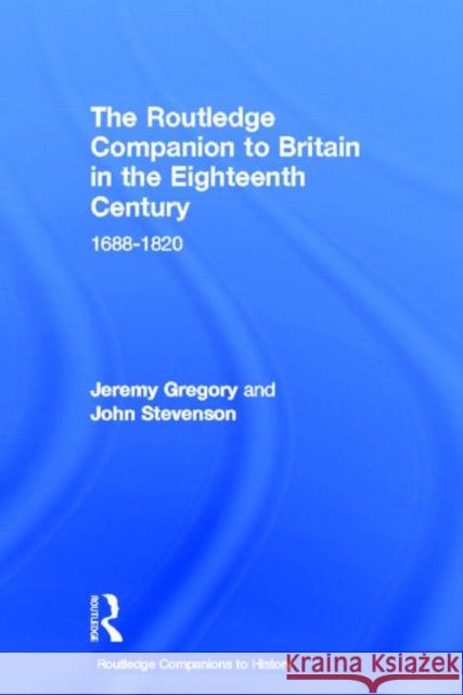 The Routledge Companion to Britain in the Eighteenth Century John Stevenson John Stevenson 9780415378826 Routledge