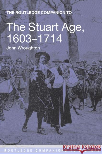 The Routledge Companion to the Stuart Age, 1603-1714 John Wroughton J. Wroughton 9780415378932 Routledge
