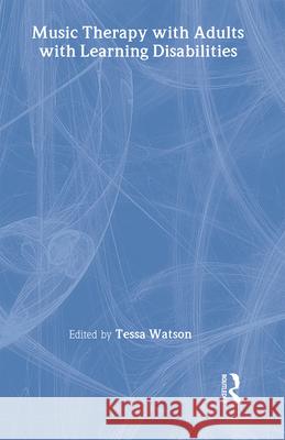 Music Therapy with Adults with Learning Disabilities Tessa Watson 9780415379083 Routledge