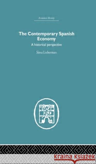 The Contemporary Spanish Economy: A Historical Perspective Lieberman, Sima 9780415379120 Routledge