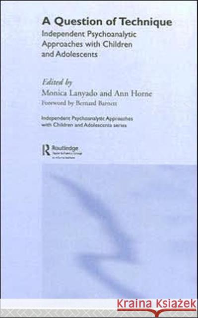 A Question of Technique: Independent Psychoanalytic Approaches with Children and Adolescents Lanyado, Monica 9780415379137 Routledge