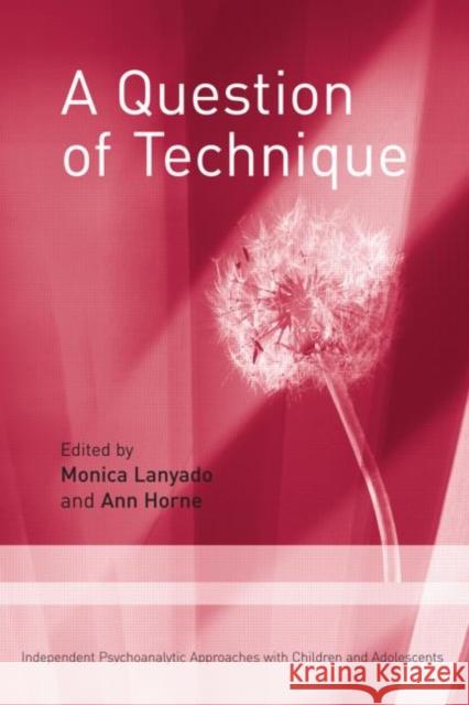 A Question of Technique: Independent Psychoanalytic Approaches with Children and Adolescents Lanyado, Monica 9780415379151 Routledge