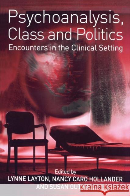 Psychoanalysis, Class and Politics: Encounters in the Clinical Setting Layton, Lynne 9780415379410 Routledge