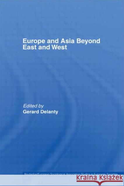 Europe and Asia Beyond East and West Delanty, Gerard 9780415379472 Routledge