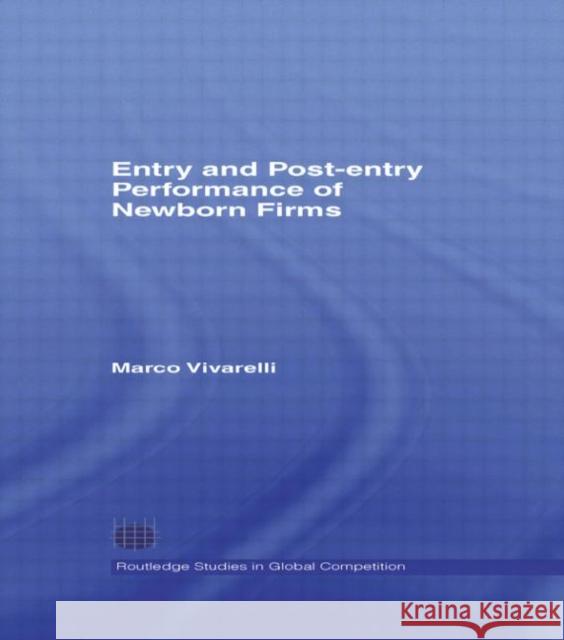 Entry and Post-Entry Performance of Newborn Firms Marco Vivarelli 9780415379816