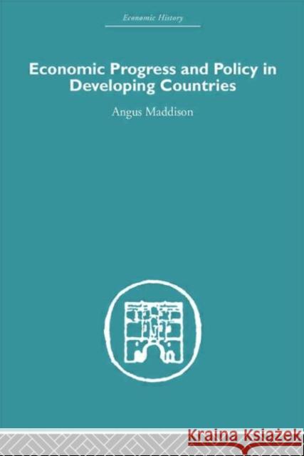 Economic Progress and Policy in Developing Countries Angus Maddison 9780415379892