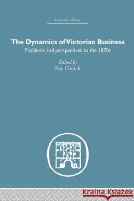 The Dynamics of Victorian Business Roy Church 9780415379939 Routledge