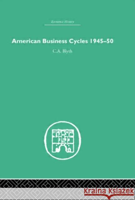 American Business Cycles 1945-50 Conrad Blyth Blyth Conrad 9780415380034 Routledge