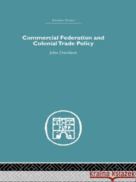 Commercial Federation & Colonial Trade Policy John Davidson Davidson John 9780415380072 Routledge