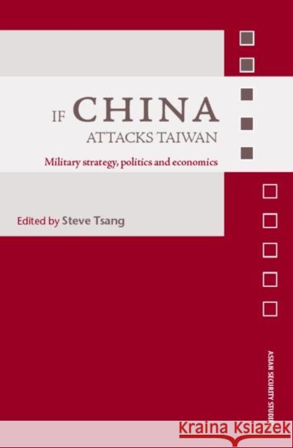 If China Attacks Taiwan: Military Strategy, Politics and Economics Tsang, Steve 9780415380188