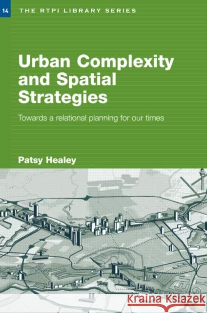 Urban Complexity and Spatial Strategies: Towards a Relational Planning for Our Times Healey, Patsy 9780415380355 0