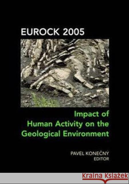 Impact of Human Activity on the Geological Environment EUROCK 2005 : Proceedings of the International Symposium EUROCK 2005, 18-20 May 2005, Brno, Czech Republic Konecny Pavel                            Konecny Konecny 9780415380423 