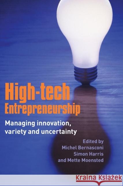 High-Tech Entrepreneurship: Managing Innovation, Variety and Uncertainty Bernasconi, Michel 9780415380591