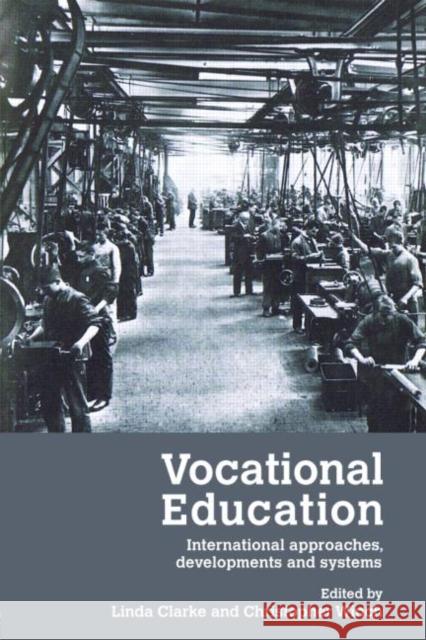 Vocational Education : International Approaches, Developments and Systems Linda Clarke 9780415380614 Routledge
