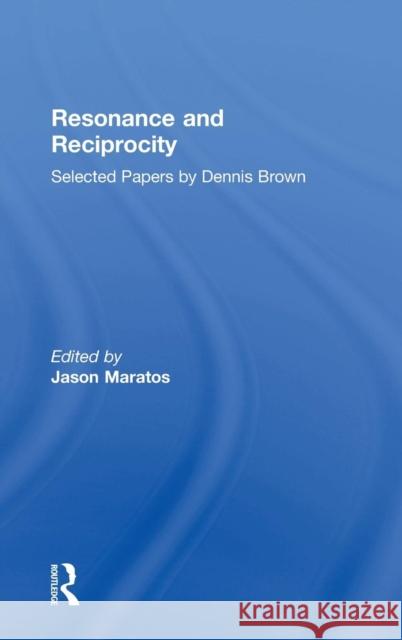 Resonance and Reciprocity: Selected Papers by Dennis Brown Maratos, Jason 9780415380775 Routledge