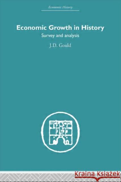 Economic Growth in History : Survey and Analysis J. D. Gould 9780415380843 Routledge