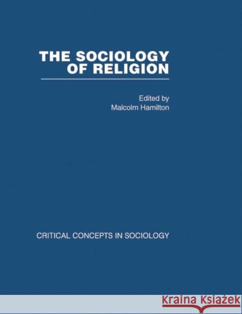 Sociology of Religion V2: Critical Concepts in Sociology Malcolm Hamilton 9780415381048