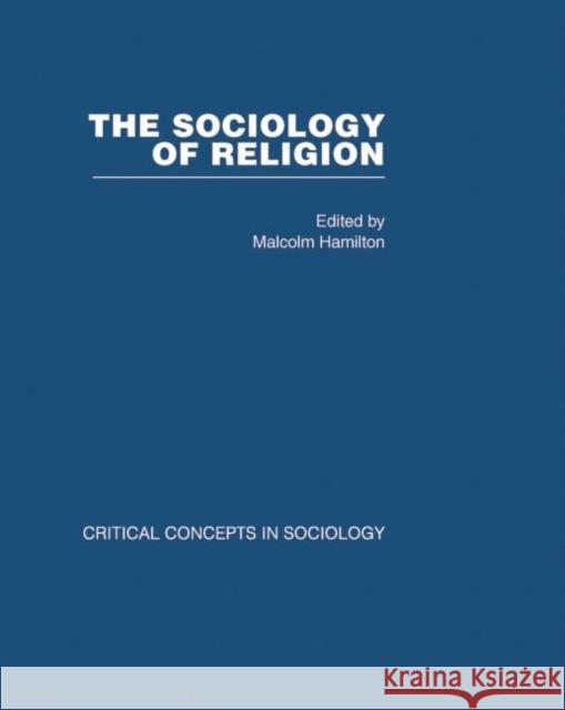 Sociology of Religion V4: Critical Concepts in Sociology Malcolm Hamilton Malcolm Hamilton  9780415381062