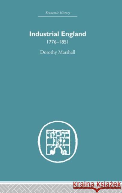 Industrial England, 1776-1851 Dorothy Marshall 9780415381093 Routledge